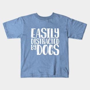 Easily Distracted By Dogs Funny Dog Lovers Gift Kids T-Shirt